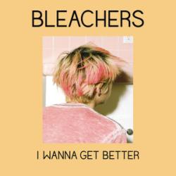 Bleachers_I_Wanna_Get_Better